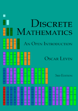 Discrete Mathematics: An Open Introduction by Oscar Levin, 3rd Edition